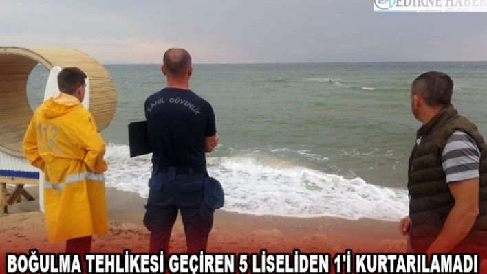 Boğulma tehlikesi geçiren 5 liseliden 1'i kurtarılamadı