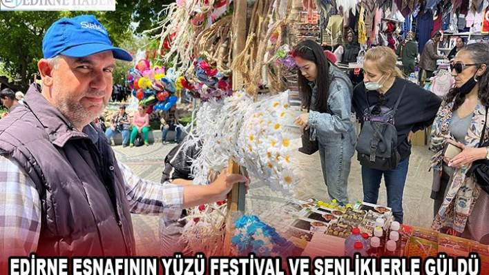 EDİRNE ESNAFININ YÜZÜ FESTİVAL VE ŞENLİKLERLE GÜLDÜ