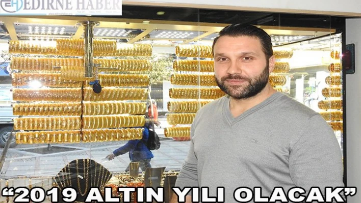 2019 â€˜altın yılı' olacak