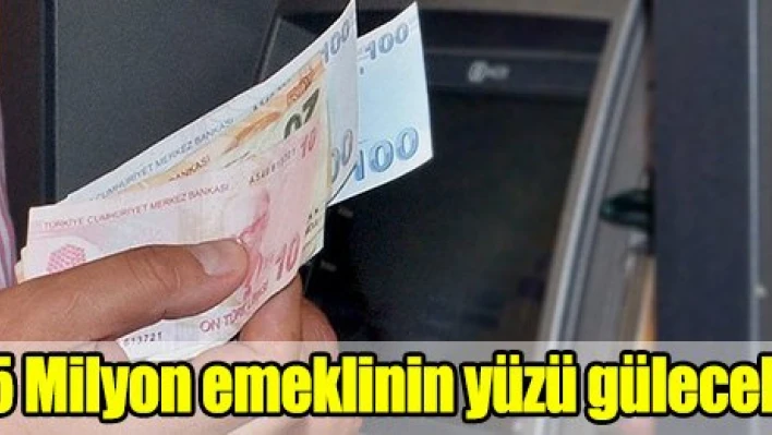5 milyon emeklinin yüzünü güldürecek