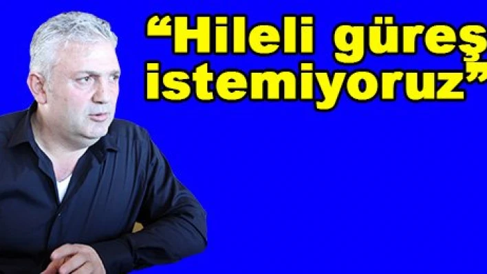 'Hileli güreş istemiyoruz'