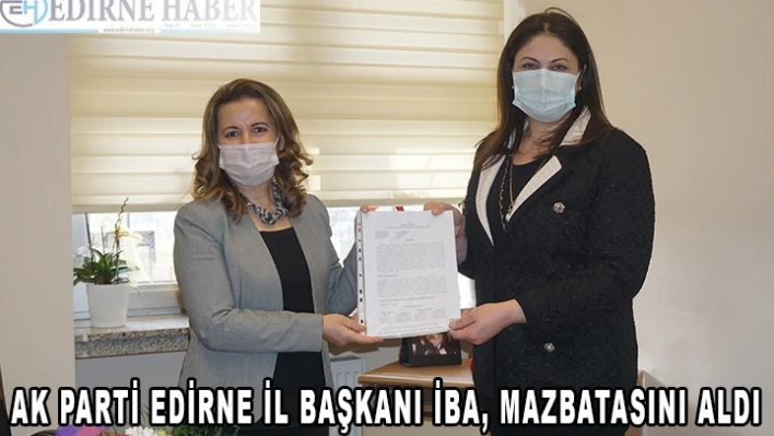 AK Parti Edirne İl Başkanı İba, mazbatasını aldı