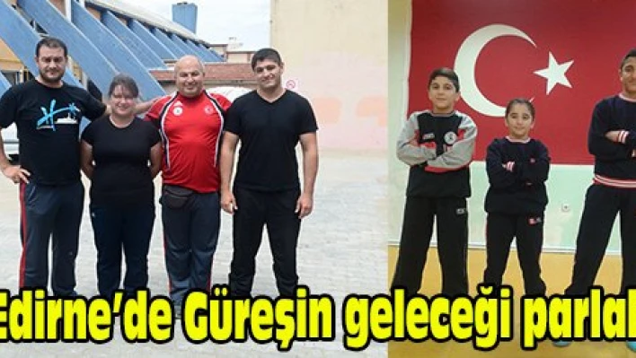 Edirne'de Güreşin geleceği parlak