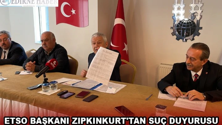 ETSO Başkanı Zıpkınkurt'tan suç duyurusu