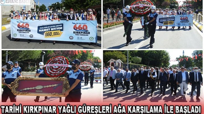 Tarihi Kırkpınar Yağlı Güreşleri ağa karşılama ile başladı
