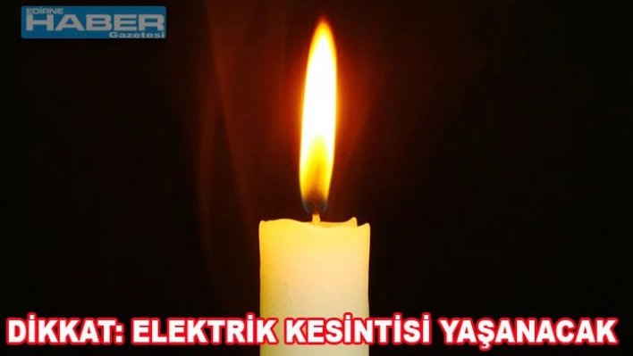 Elektrik kesintisi yaşanacak