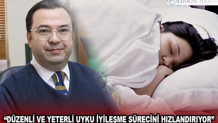 'Düzenli ve yeterli uyku iyileşme sürecini hızlandırıyor'