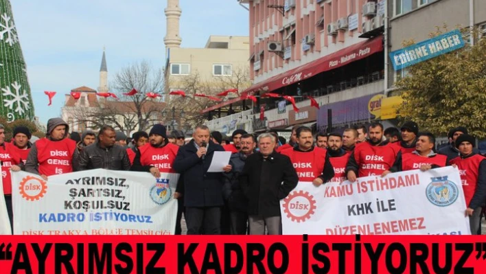 'Ayrımsız-koşulsuz kadro istiyoruz'