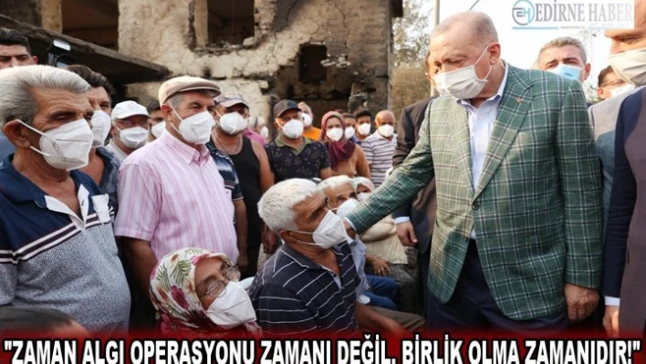 'Zaman algı operasyonu zamanı değil, birlik olma zamanıdır!'