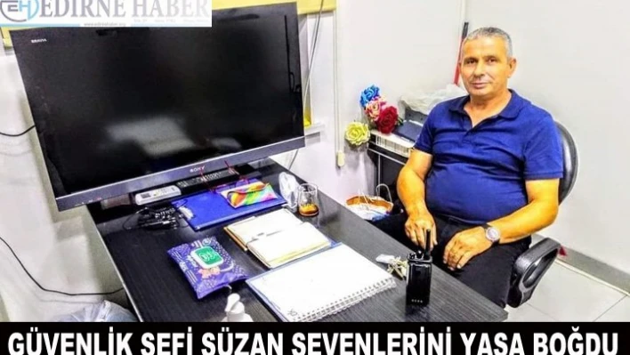 Güvenlik şefi Süzan Koronavirüse yenik düştü