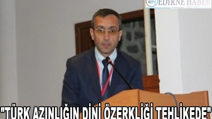 'Türk azınlığın dini özerkliği tehlikede'