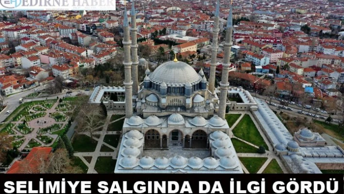 Mimar Sinan'ın 'şaheseri' Selimiye salgın sürecinde de ilgi gördü