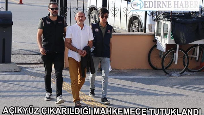 Açıkyüz çıkarıldığı mahkemece tutuklandı