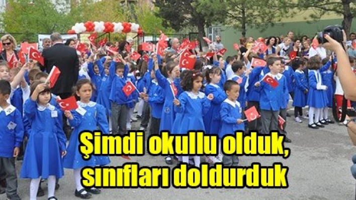 Şimdi okullu olduk, sınıfları doldurduk
