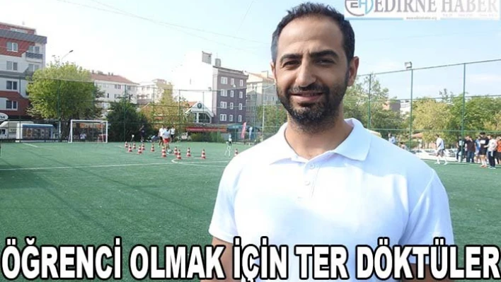 Öğrenci olmak için ter döktüler