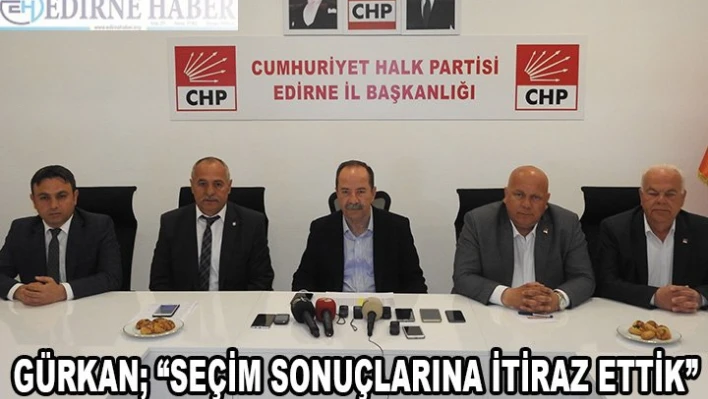 GÜRKAN 'SEÇİM SONUÇLARINA İTİRAZ ETTİK'