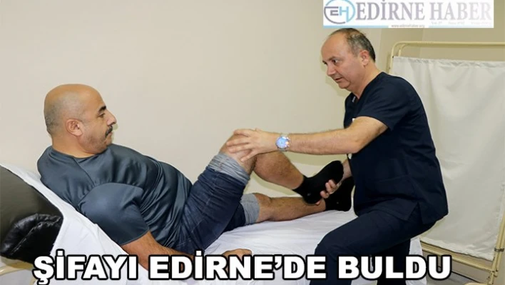 Doktor doktor gezdi şifayı Edirne'de buldu