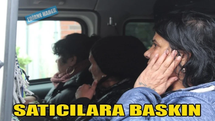 Satıcılara baskın