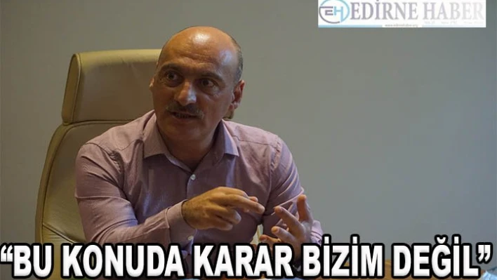 'Karar Bizim Değil'