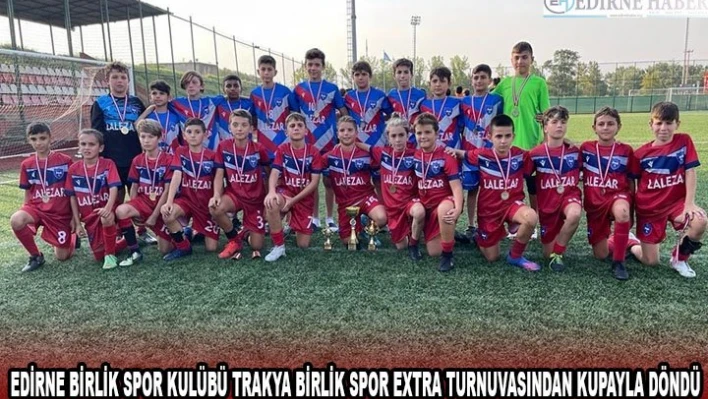 Edirne Birlik Spor Kulübü Trakya Birlik Spor Extra Turnuvasından kupayla döndü