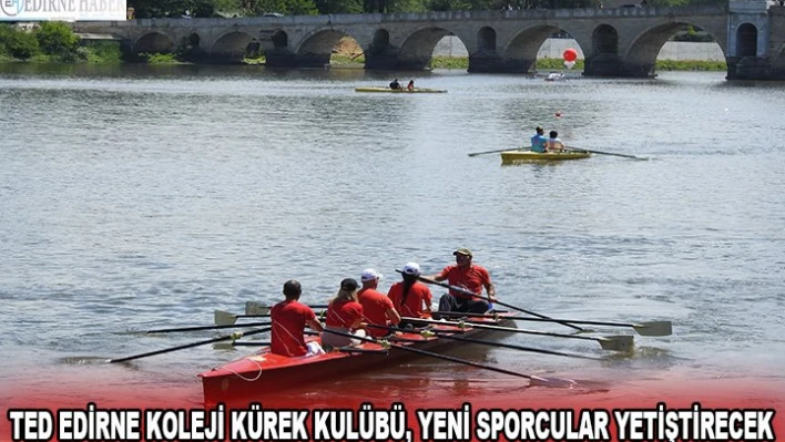 TED Edirne Koleji kürek kulübü, yeni sporcular yetiştirecek