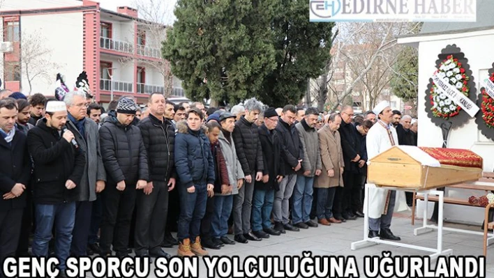 Genç sporcu son yolculuğuna uğurlandı