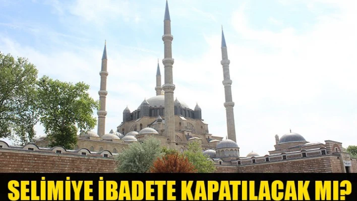 İbadete kapatılmayacak