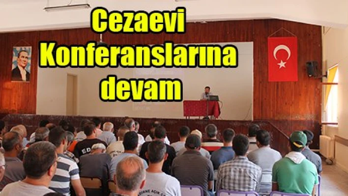 Cezaevi Konferanslarına devam
