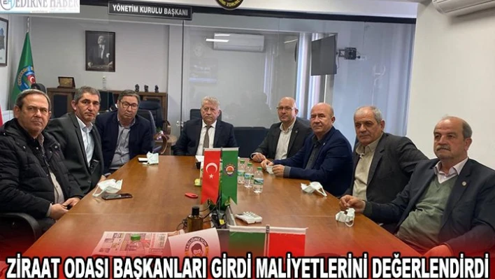 Ziraat Odası başkanları girdi maliyetlerini değerlendirdi