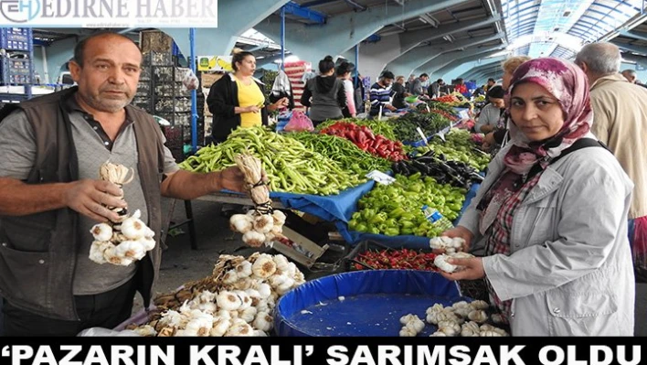 â€˜Pazarın kralı' sarımsak oldu
