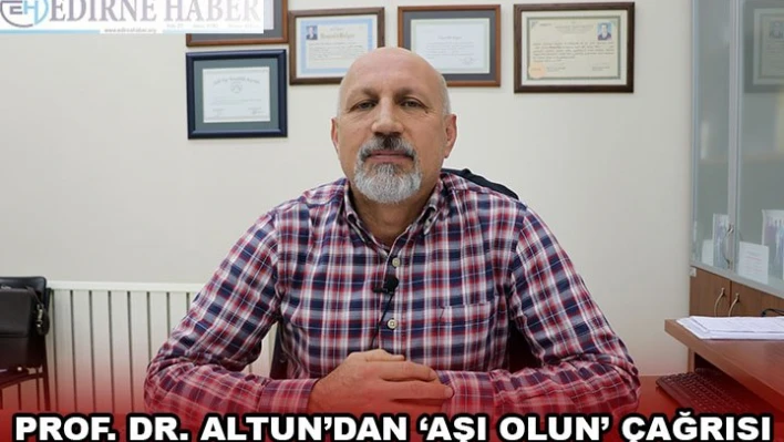 PROF. DR. ALTUN'DAN â€˜AŞI OLUN' ÇAĞRISI