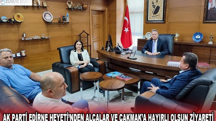 AK Parti Edirne Heyeti'nden Alçalar ve Çakmak'a hayırlı olsun ziyareti