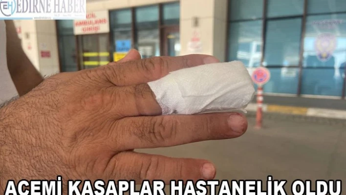 ACEMİ KASAPLAR HASTANELİK OLDU