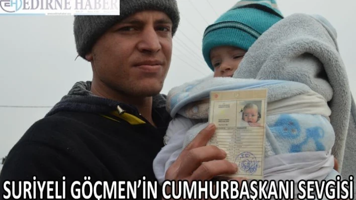 SURİYELİ GÖÇMEN'İN CUMHURBAŞKANI SEVGİSİ