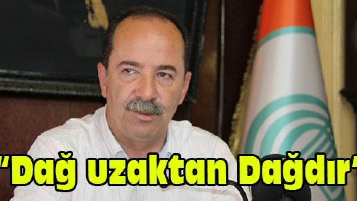 'Dağ uzaktan Dağdır'
