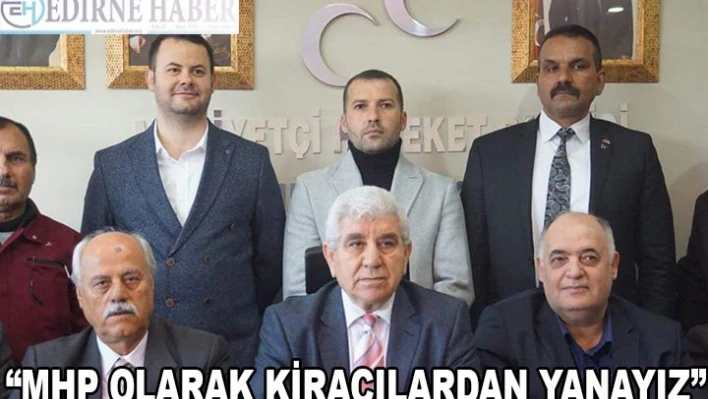 'MHP OLARAK KİRACILARDAN YANAYIZ'