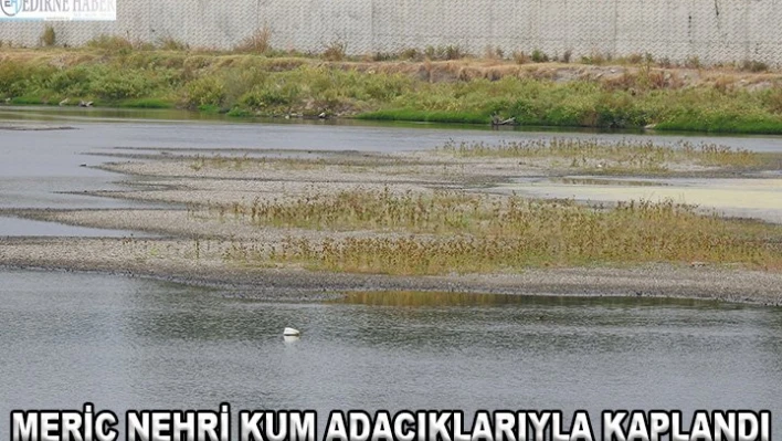 Meriç Nehri kum adacıklarıyla kaplandı