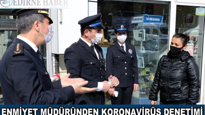 Emniyet Müdüründen koronavirüs denetimi