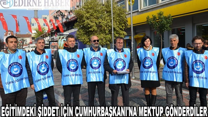 EĞİTİMDEKİ ŞİDDET İÇİN CUMHURBAŞKANI'NA MEKTUP GÖNDERDİLER