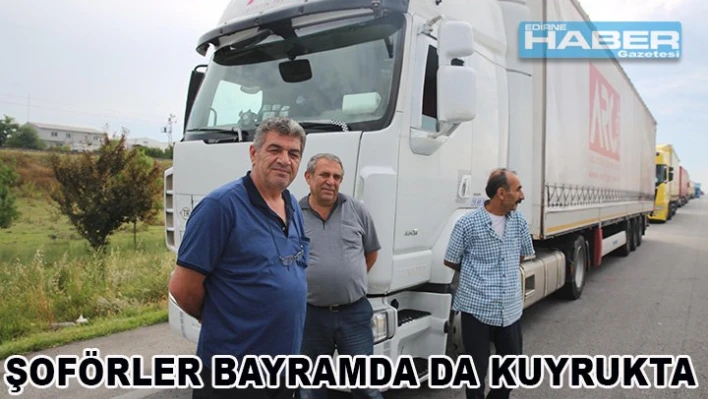 Â Şoförler bayrama kuyrukta girdi