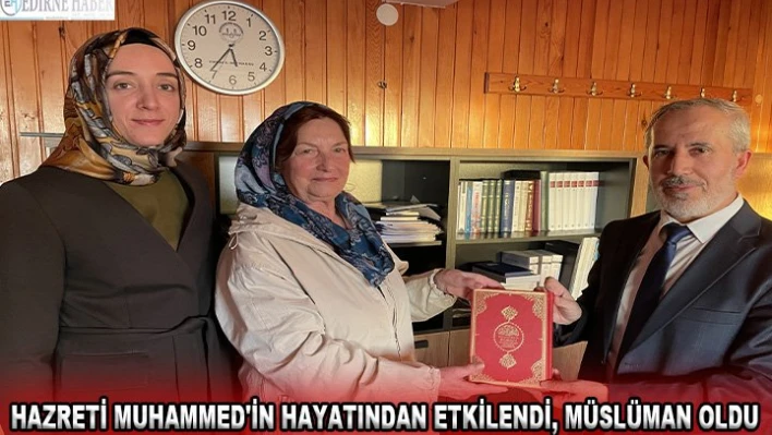 Hazreti Muhammed'in hayatından etkilendi, Müslüman oldu