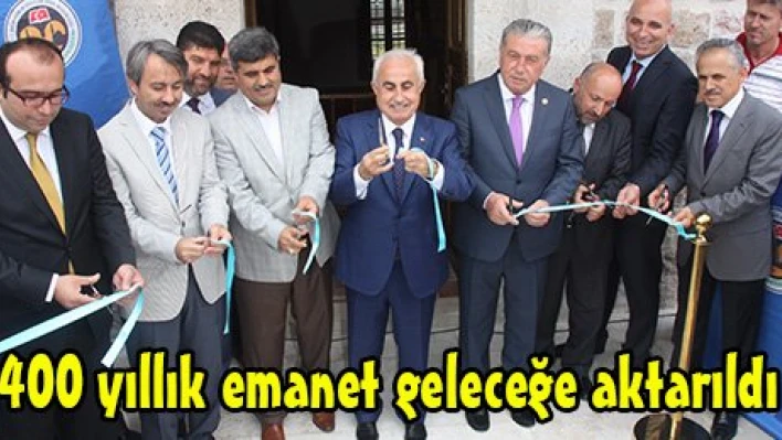 400 yıllık emanet geleceğe aktarıldı
