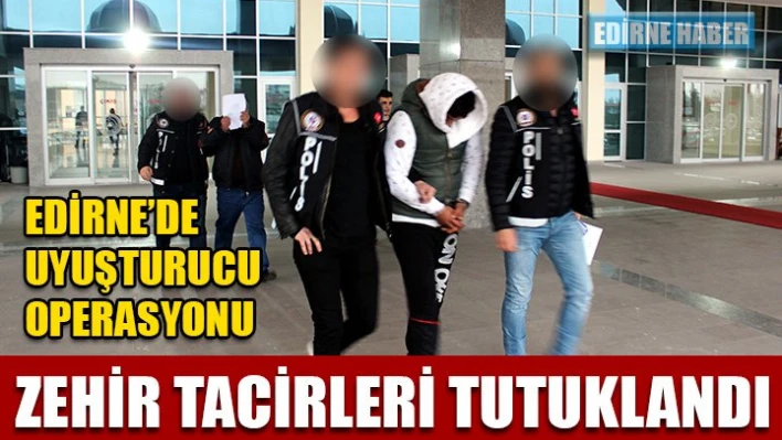 Zehir tacirleri tutuklandı