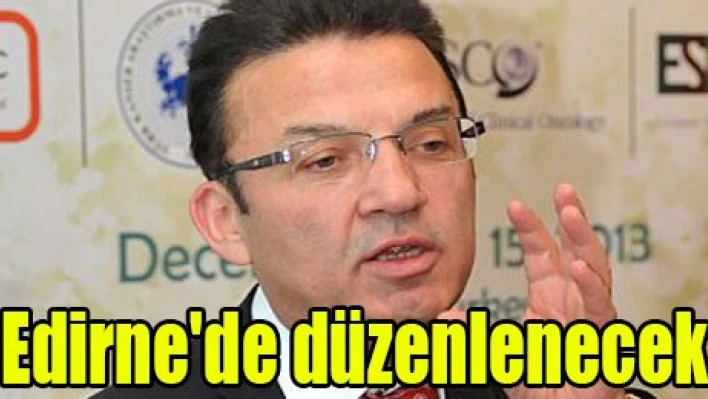 Edirne'de düzenlenecek