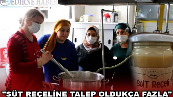 'SÜT REÇELİNE TALEP OLDUKÇA FAZLA'