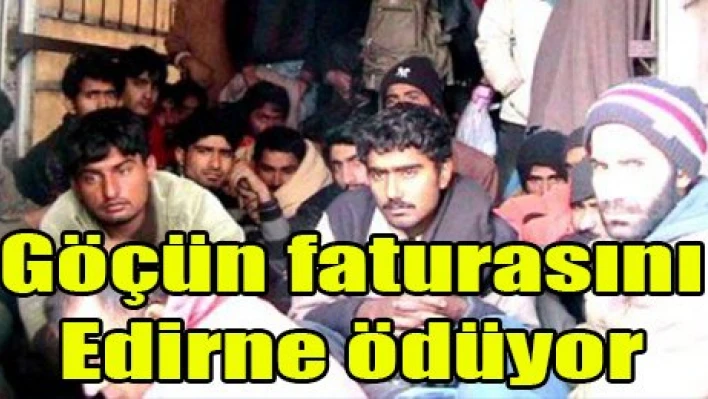 Göçün faturasını Edirne ödüyor