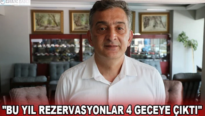 'Bu yıl rezervasyonlar 4 geceye çıktı'