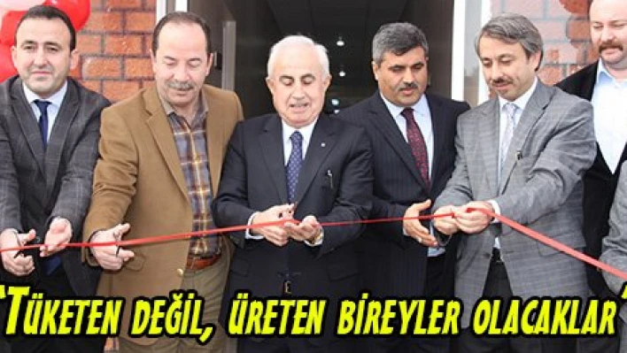 'Tüketen değil, üreten bireyler olacaklar'