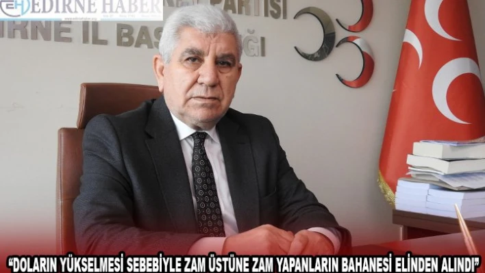 Â 'DOLARIN YÜKSELMESİ SEBEBİYLE ZAM ÜSTÜNE ZAM YAPANLARIN BAHANESİ ELİNDEN ALINDI'