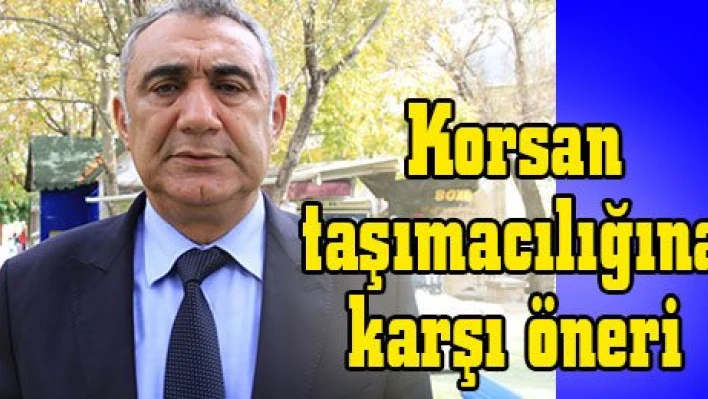 Korsan taşımacılığına karşı öneri